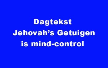 Dagtekst Jehova Getuigen is mind-control